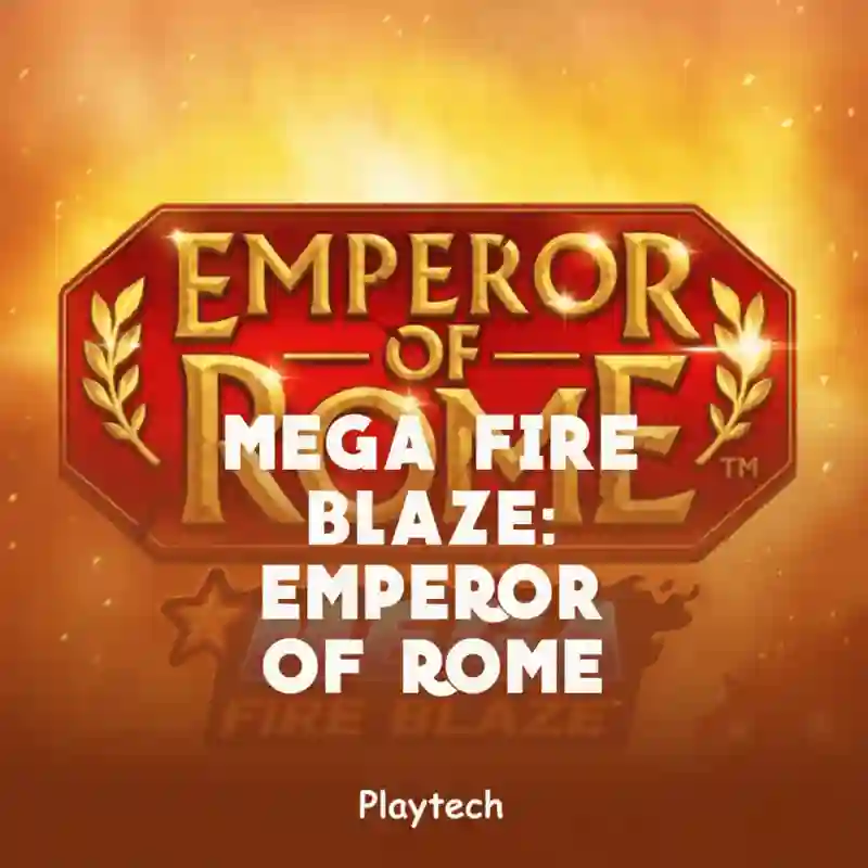 Mega Fire Blaze_ Emperor of Rome