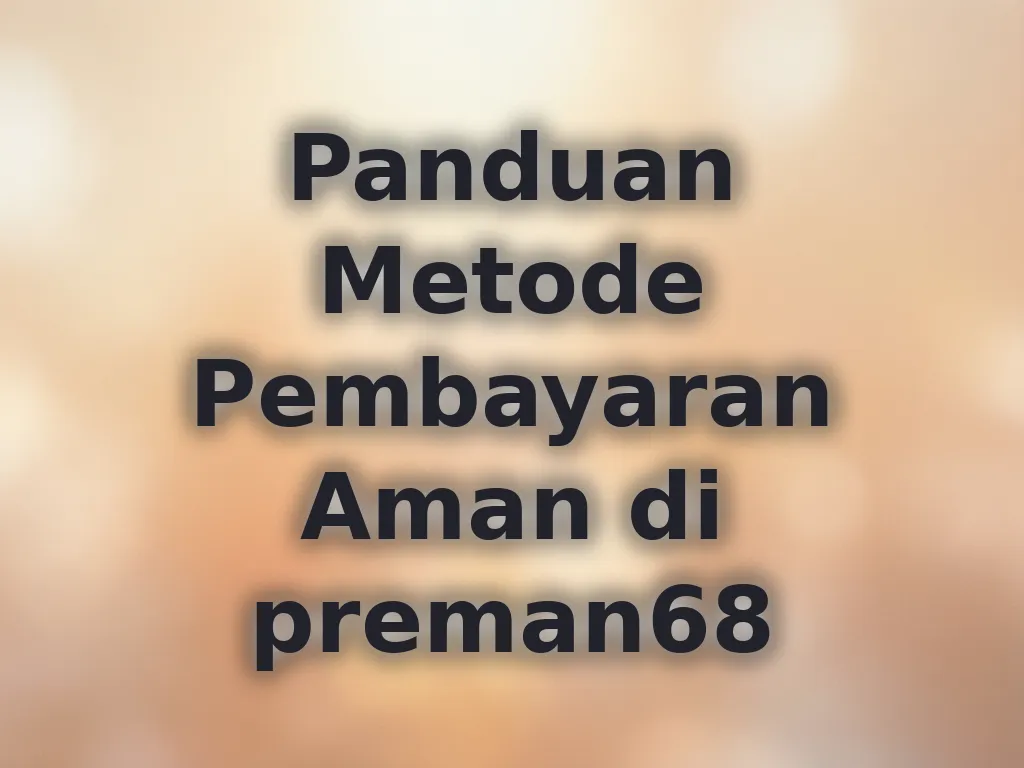 Panduan Metode Pembayaran Aman di preman68