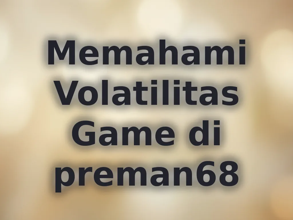 Memahami Volatilitas Game di preman68